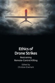 Title: Ethics of Drone Strikes: Restraining Remote-Control Killing, Author: Christian Enemark