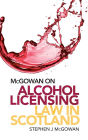 McGowan on Alcohol Licensing Law in Scotland: A Practical Guide