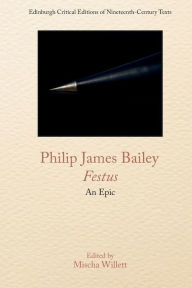 Title: Philip James Bailey, Festus: An Epic Poem, Author: Philip James Bailey