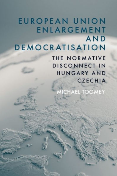 European Union Enlargement and Democratisation: The Normative Disconnect in Hungary and Czechia