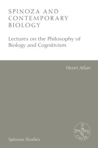 Title: Spinoza and Contemporary Biology: Lectures on the Philosophy of Biology and Cognitivism, Author: Henri Atlan
