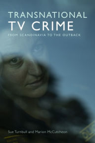Title: Transnational TV Crime: From the Nordic to the Outback, Author: Sue Turnbull