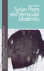 Title: Syrian Poets and Vernacular Modernity, Author: Daniel Behar