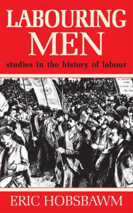 Title: Labouring Men, Author: Eric Hobsbawm