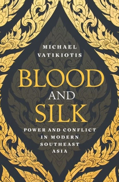 Blood And Silk Power Conflict In Modern Southeast Asia By Michael Vatikiotis Hardcover Blood And Silk Power Conflict In Modern Southeast Asia By Michael Vatikiotis Hardcover