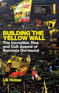 Free download of ebooks for kindle Building the Yellow Wall: The Incredible Rise and Cult Appeal of Borussia Dortmund 9781474606257 DJVU ePub in English