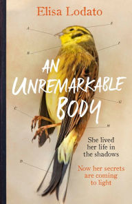 Title: An Unremarkable Body: Shortlisted for the Costa First Novel Award 2018, Author: Elisa Lodato