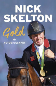Title: Gold: My Autobiography, Author: Nick Skelton