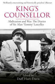 Title: King's Counsellor: Abdication and War: the Diaries of Sir Alan Lascelles edited by Duff Hart-Davis, Author: Alan Lascelles