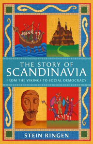 Title: The Story of Scandinavia: From the Vikings to Social Democracy, Author: Stein Ringen