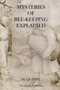 Title: Mysteries of Bee-Keeping Explained, Author: M Quinby