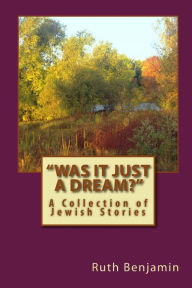 Title: Was It Just a Dream? - A Collection of Jewish Stories, Author: Ruth Benjamin