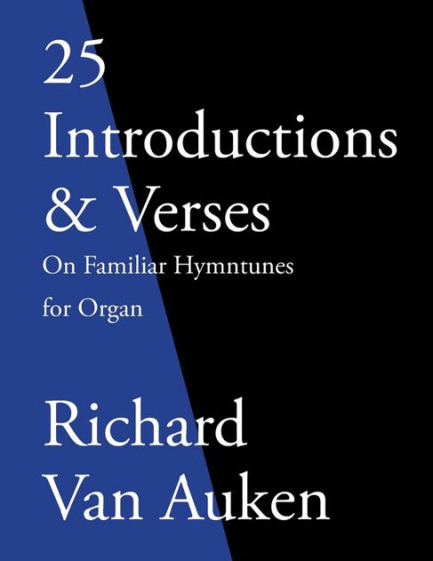 25 Introductions Verses On Familiar Hymn Tunes For Organ By Richard Van Auken Paperback Barnes Noble