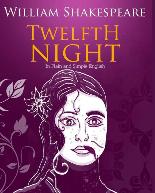 Twelfth Night in Plain and Simple English A Modern Translation and the