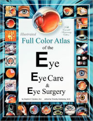 Title: Illustrated Full Color Atlas of the Eye, Eye Care, & Eye Surgery: Regular Print Size Edition, Author: Timothy Holekamp M D