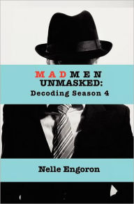 Title: Mad Men Unmasked: Decoding Season 4, Author: Nelle Engoron