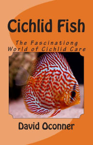 Cichlid Fish: The Fascinationg World of Cichlid Care