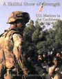 A Skillful Show of Strength: U. S. Marines in the Caribbean, 1991-1996: U. S. Marines in Humanitarian Operations