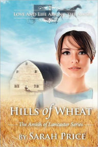 Title: Hills of Wheat: The Amish of Lancaster, Author: Sarah Price