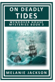 Title: On Deadly Tides: A Wendover House Mystery, Author: Melanie Jackson