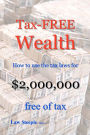 Tax-Free Wealth: How to Use the Tax Laws for $2,000,000 Free of Tax