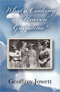 Title: What's Cooking in Heaven Grandma?, Author: Geoffrey Jowett