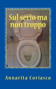 Title: Sul serio ma non troppo, Author: Annarita Coriasco