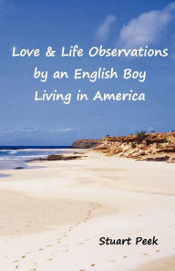 Title: Love & Life Observations by an English boy living in America, Author: Stuart Peek