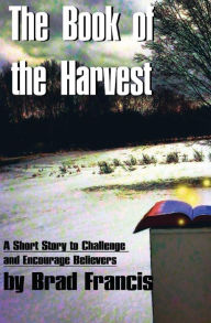 Title: The Book of the Harvest, Author: Brad Francis