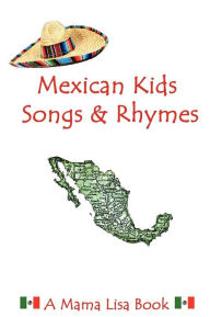 Title: Mexican Kids Songs and Rhymes: A Mama Lisa Book, Author: Monique Palomares