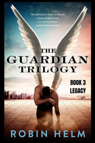 Title: Legacy: The Guardian Trilogy, Author: Robin Helm