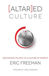 Title: [Altar]ed Culture: Discovering the Path to a Culture of Worship, Author: Jared Anderson