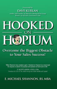 Title: Hooked On Hopium: Overcome The Biggest Obstacle to Your Sales Success, Author: Bill Janocha