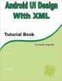 Android UI Design with XML: Tutorial Book