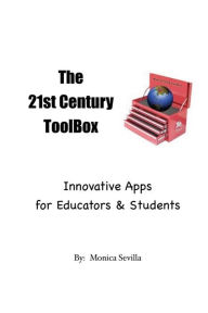 Title: The 21st Century Toolbox: Innovative Apps for Educators and Students, Author: Monica Sevilla