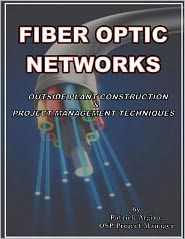 Title: FIBER OPTIC NETWORKS outside plant construction & project management techniques: A Guide to Outside Plant Engineering, Author: Patrick Argiro