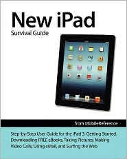 New IPad Survival Guide: Step-By-Step User Guide for the IPad 3: Getting Started, Downloading FREE EBooks, Taking Pictures, Making Video Calls, Using EMail, and Surfing the Web