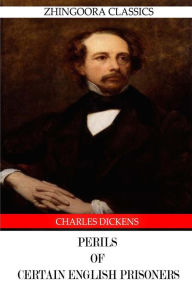 Title: Perils of Certain English Prisoners, Author: Charles Dickens