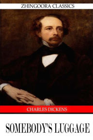 Title: Somebody's Luggage, Author: Charles Dickens