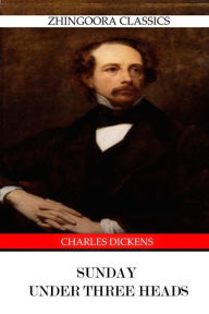 Title: Sunday under Three Heads, Author: Charles Dickens