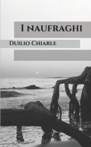 Title: I naufraghi, Author: Duilio Chiarle