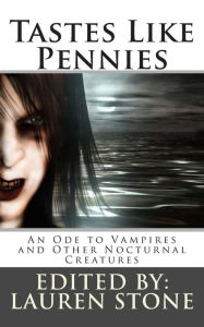 Title: Tastes Like Pennies: An Ode to Vampires and Other Nocturnal Creatures, Author: Lauren Stone