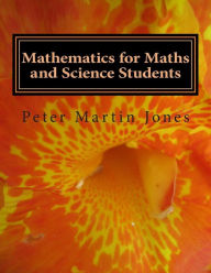 Title: Mathematics for Maths and Science Students, Author: Peter Martin Jones