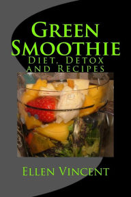 Title: Green Smoothie: Diet, Detox and Recipes, Author: Ellen Vincent