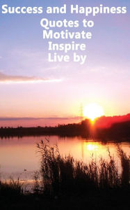 Success and Happiness - Quotes to Motivate Inspire Live by