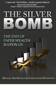 Title: The Silver Bomb: The End Of Paper Wealth Is Upon Us, Author: Christopher Whitestone