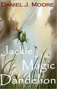 Title: Jackie and the Magic Dandelion, Author: Daniel J. Moore