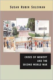 Title: Crises of Memory and the Second World War, Author: Susan Rubin Suleiman