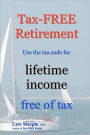 Tax-FREE Retirement: Use the Tax Code for Lifetime Income Free of Tax