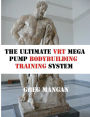 The Ultimate VRT Mega Pump Bodybuilding Training System